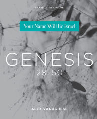 Title: Genesis 28-50: Your Name Will Be Israel, Author: Alex Varughese