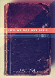Title: How We Got Our Bible: Youth Edition, Author: Ralph Earle