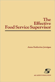 Title: The Effective Food Service Supervisor / Edition 1, Author: Anna Katherine Jernigan