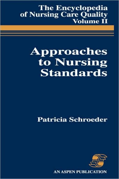 Approaches to Nursing Standards, the Encyclopedia of Nursing Care Quality, Volume 2