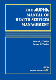 Title: Aupha Manual of Health Services Management / Edition 1, Author: Taylor MS