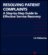 Resolving Patient Complaints: A Step-by-Step Guide to Effective Service Recovery / Edition 1