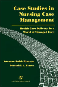 Title: Case Studies in Nursing Case Management, Author: Suzanne Smith Blancett EdD