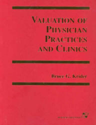 Title: Valuation of Physician Practices and Clinics / Edition 1, Author: Bruce Krider