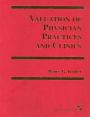 Valuation of Physician Practices and Clinics / Edition 1