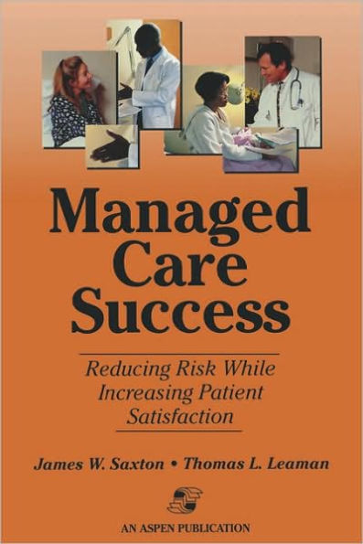 Managed Care Success: Reducing Risk while Increasing Patient Satisfaction / Edition 1