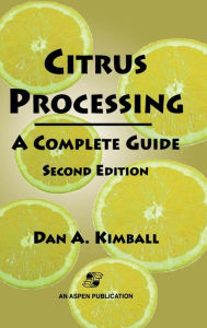 Title: Citrus Processing: A Complete Guide / Edition 2, Author: Dan A. Kimball