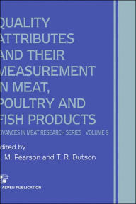 Title: Quality Attributes and Their Measurement in Meat, Poultry and Fish Products / Edition 1, Author: A.M. Pearson