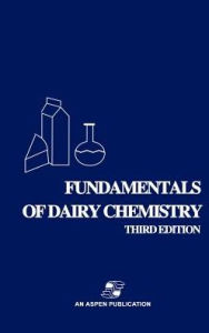 Title: Fundamentals of Dairy Chemistry / Edition 3, Author: Robert Jenness