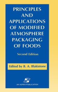 Title: Principles and Applications of Modified Atmosphere Packaging of Foods, Author: Barbara A. Blakistone