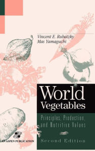 Title: World Vegetables: Principles, Production and Nutritive Values / Edition 2, Author: Vincent E. Rubatzky