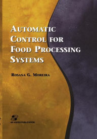 Title: Automatic Control for Food Processing Systems / Edition 1, Author: Rosana G. Moreira