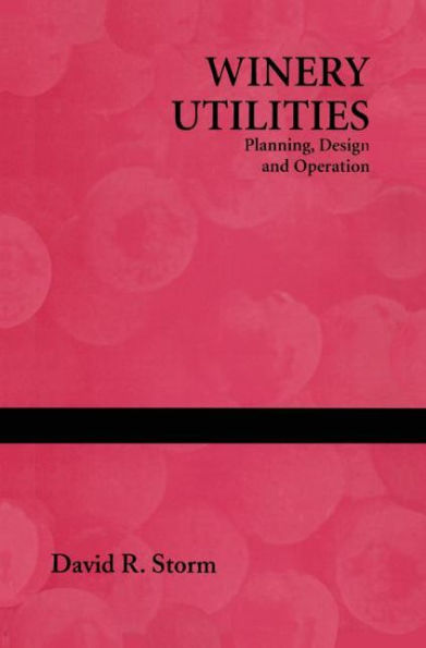 Winery Utilities: Planning, Design and Operation / Edition 1