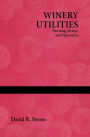 Winery Utilities: Planning, Design and Operation / Edition 1