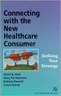 Connecting with the New Healthcare Consumer: Defining Your Strategy / Edition 1