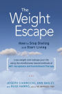 The Weight Escape: How to Stop Dieting and Start Living