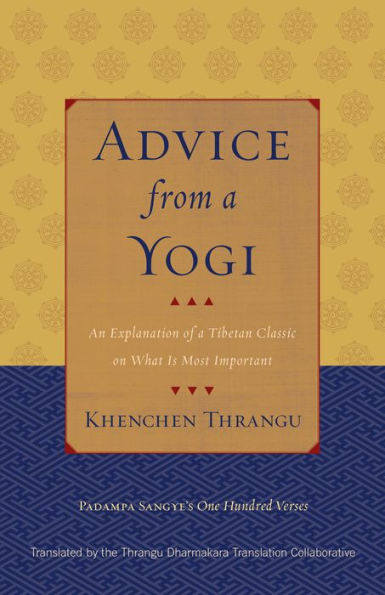 Advice from a Yogi: An Explanation of a Tibetan Classic on What Is Most Important