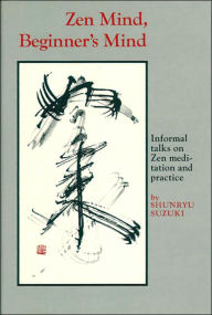 Zen Mind, Beginner's Mind: Informal talks on Zen meditation and practice