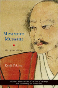Title: Miyamoto Musashi: His Life and Writings, Author: Kenji Tokitsu