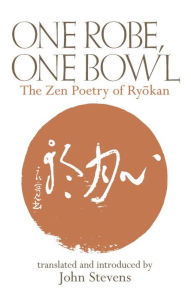 Title: One Robe, One Bowl: The Zen Poetry of Ryokan, Author: John Stevens