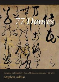 77 Dances: Japanese Calligraphy by Poets, Monks, and Scholars, 1568-1868