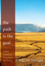 The Path Is the Goal: A Basic Handbook of Buddhist Meditation