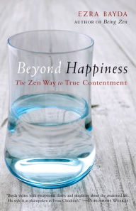 Title: Beyond Happiness: The Zen Way to True Contentment, Author: Ezra Bayda