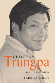 Title: Chogyam Trungpa: His Life and Vision, Author: Fabrice Midal