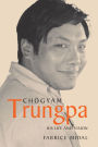 Chogyam Trungpa: His Life and Vision