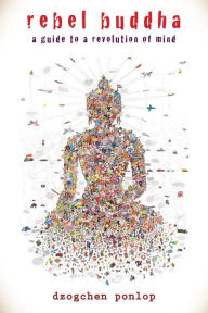 Rebel Buddha: A Guide to a Revolution of Mind