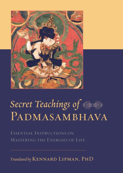 Secret Teachings of Padmasambhava: Essential Instructions on Mastering the Energies of Life