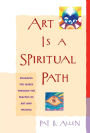 Art Is a Spiritual Path: Engaging the Sacred through the Practice of Art and Writing