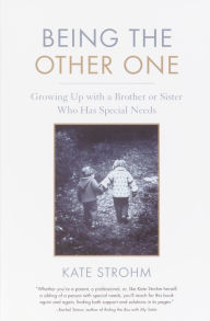 Title: Being the Other One: Growing Up with a Brother or Sister Who Has Special Needs, Author: Kate Strohm
