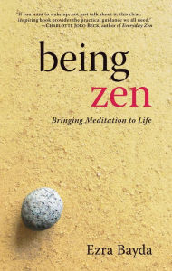 Title: Being Zen: Bringing Meditation to Life, Author: Ezra Bayda