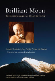 Title: Brilliant Moon: The Autobiography of Dilgo Khyentse, Author: Dilgo Khyentse