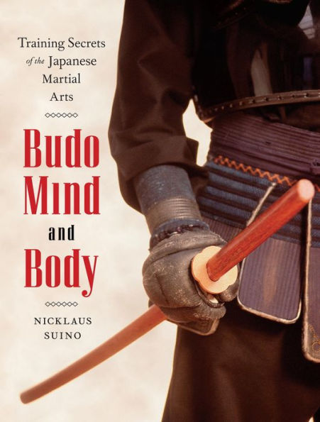 Budo Mind and Body: Training Secrets of the Japanese Martial Arts