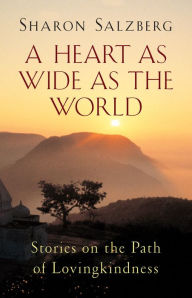 Title: A Heart as Wide as the World: Stories on the Path of Lovingkindness, Author: Sharon Salzberg
