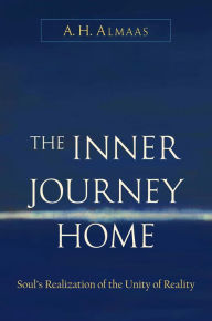 Title: The Inner Journey Home: The Soul's Realization of the Unity of Reality, Author: A. H. Almaas