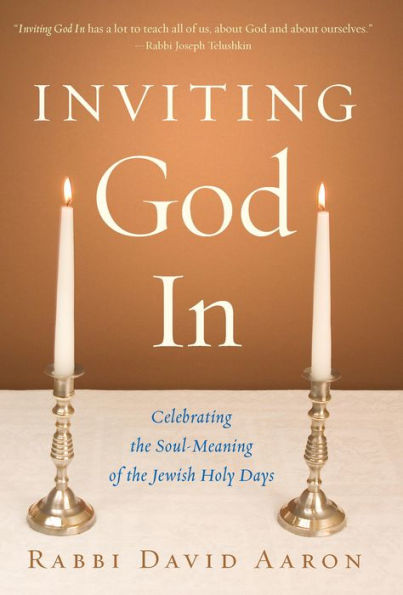 Inviting God In: Celebrating the Soul-Meaning of the Jewish Holy Days