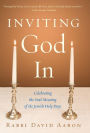 Inviting God In: Celebrating the Soul-Meaning of the Jewish Holy Days