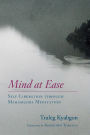 Mind at Ease: Self-Liberation through Mahamudra Meditation