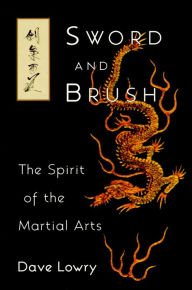 Title: Sword and Brush: The Spirit of the Martial Arts, Author: Dave Lowry