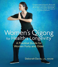 Title: Women's Qigong for Health and Longevity: A Practical Guide for Women Forty and Older, Author: Deborah Davis