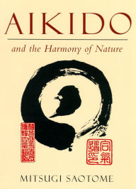 Title: Aikido and the Harmony of Nature, Author: Mitsugi Saotome
