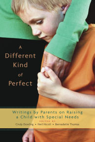 Title: A Different Kind of Perfect: Writings by Parents on Raising a Child with Special Needs, Author: Cindy Dowling
