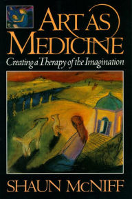 Title: Art as Medicine: Creating a Therapy of the Imagination, Author: Shaun McNiff