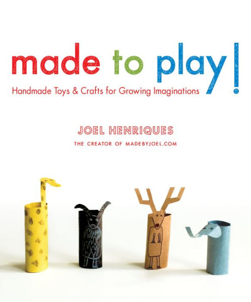 Made to Play!: Handmade Toys and Crafts for Growing Imaginations