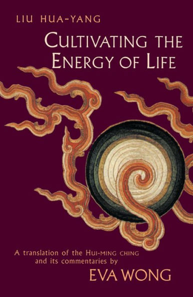 Cultivating the Energy of Life: A Translation of the Hui-Ming Ching and Its Commentaries