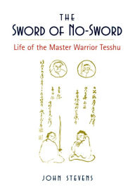 The Sword of No-Sword: Life of the Master Warrior Tesshu