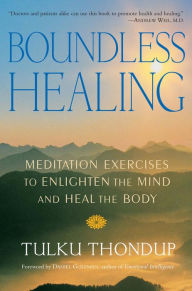 Title: Boundless Healing: Medittion Exercises to Enlighten the Mind and Heal the Body, Author: Tulku Thondup